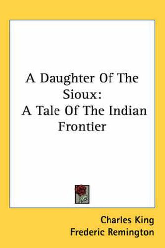 Cover image for A Daughter of the Sioux: A Tale of the Indian Frontier