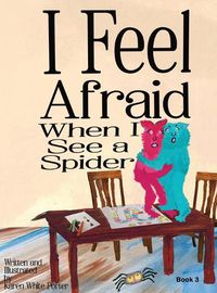 Cover image for I Feel Afraid When I See a Spider