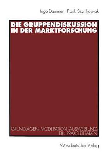 Cover image for Die Gruppendiskussion in Der Marktforschung: Grundlagen -- Moderation -- Auswertung Ein Praxisleitfaden