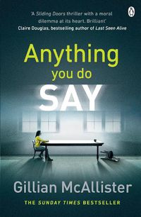 Cover image for Anything You Do Say: THE ADDICTIVE psychological thriller from the Sunday Times bestselling author