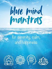 Cover image for Blue Mind Mantras: For Serenity, Calm, and Happiness