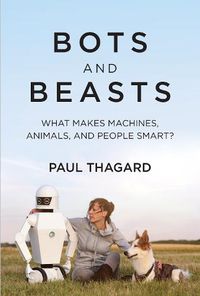 Cover image for Bots and Beasts: What Makes Machines, Animals, and People Smart?
