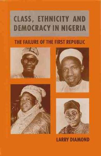 Cover image for Class, Ethnicity, and Democracy in Nigeria: The Failure of the First Republic