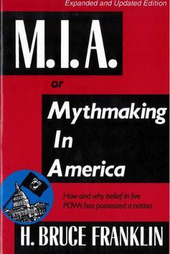 Cover image for M.I.A., or, Mythmaking in America: How and Why Belief in Five Pows Has Possessed a Nation