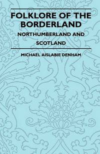 Cover image for Folklore Of The Borderland - Northumberland And Scotland