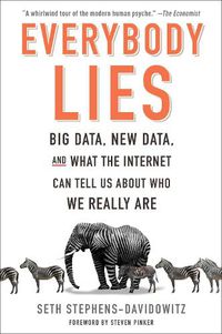 Cover image for Everybody Lies: Big Data, New Data, and What the Internet Can Tell Us about Who We Really Are
