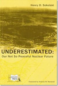 Cover image for Underestimated: Our Not So Peaceful Nuclear Future