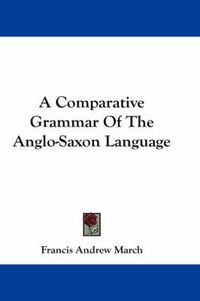 Cover image for A Comparative Grammar of the Anglo-Saxon Language