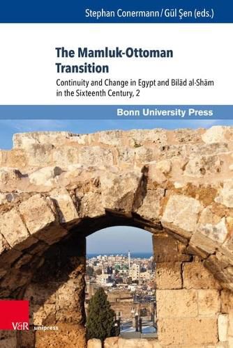 The Mamluk-Ottoman Transition: Continuity and Change in Egypt and Bilad Al-Sham in the Sixteenth Century, Vol. 2