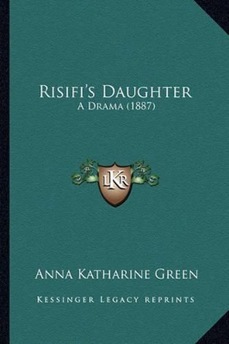 Cover image for Risifi's Daughter: A Drama (1887)