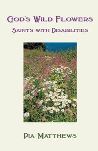 Cover image for God's Wild Flowers:: Saints with Disabilities