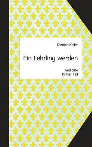 Cover image for Ein Lehrling werden: Gedichte, Dritter Teil