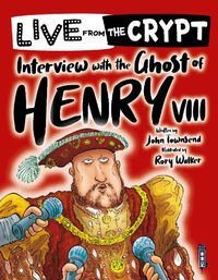 Cover image for Live from the crypt: Interview with the ghost of Henry VIII