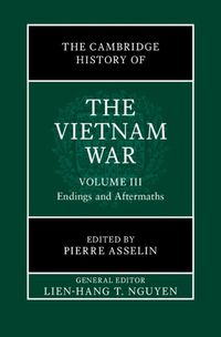 Cover image for The Cambridge History of the Vietnam War: Volume 3, Endings and Aftermaths