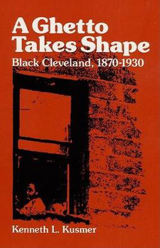 Cover image for A Ghetto Takes Shape: Black Cleveland, 1870-1930