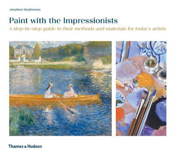 Cover image for Paint with the Impressionists: A step-by-step guide to their methods and materials for today's artists