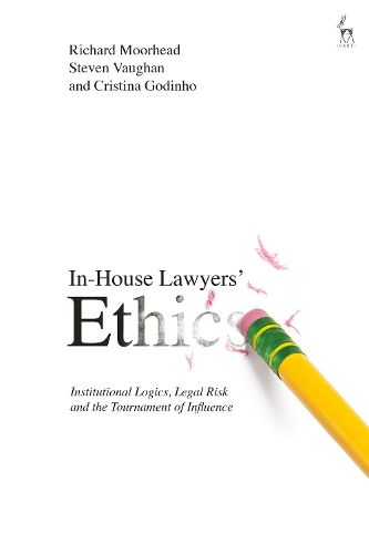 Cover image for In-House Lawyers' Ethics: Institutional Logics, Legal Risk and the Tournament of Influence