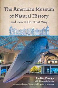 Cover image for The American Museum of Natural History and How It Got That Way: With a New Preface by the Author and a New Foreword by Neil deGrasse Tyson
