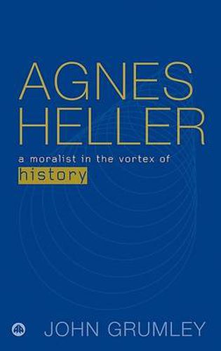 Agnes Heller: A Moralist in the Vortex of History