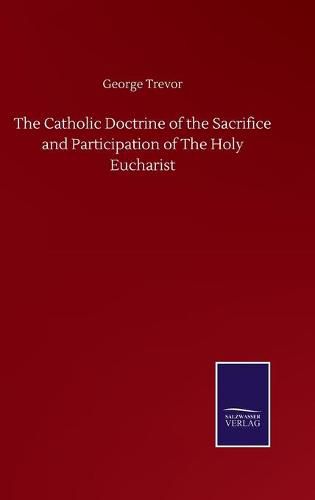 Cover image for The Catholic Doctrine of the Sacrifice and Participation of The Holy Eucharist