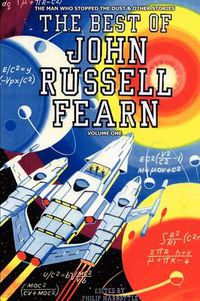 Cover image for The Best of John Russell Fearn: Volume One: The Man Who Stopped the Dust and Other Stories