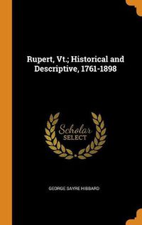 Cover image for Rupert, Vt.; Historical and Descriptive, 1761-1898