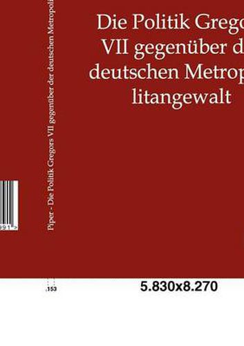 Cover image for Die Politik Gregors VII gegenuber der deutschen Metropolitangewalt