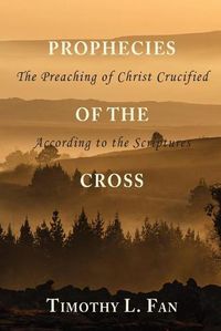 Cover image for Prophecies of the Cross: The Preaching of Christ Crucified According to the Scriptures