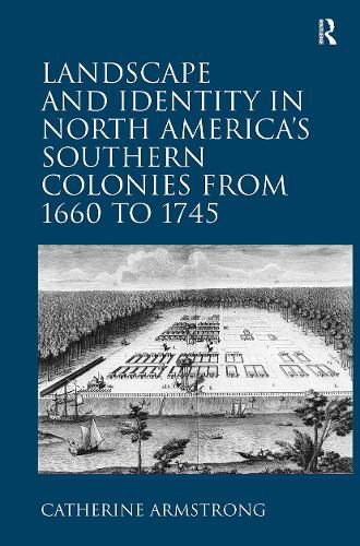 Cover image for Landscape and Identity in North America's Southern Colonies from 1660 to 1745