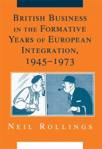 Cover image for British Business in the Formative Years of European Integration, 1945-1973