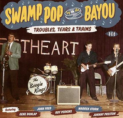 Swamp Pop By The Bayou Troubles Tears And Trains