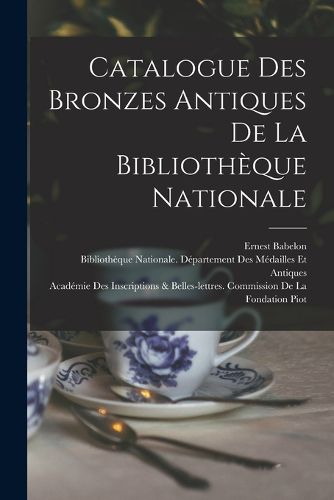 Cover image for Catalogue Des Bronzes Antiques De La Bibliotheque Nationale