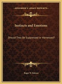 Cover image for Instincts and Emotions: Should They Be Suppressed or Harnessed?