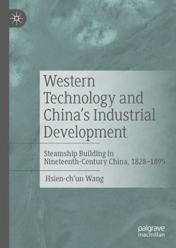 Cover image for Western Technology and China's Industrial Development: Steamship Building in Nineteenth-Century China, 1828-1895