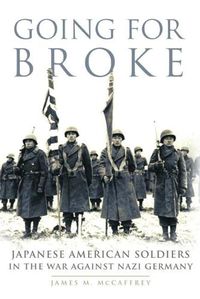 Cover image for Going for Broke: Japanese American Soldiers in the War against Nazi Germany