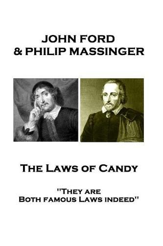 John Ford & Philip Massinger - The Laws of Candy: They are Both famous Laws indeed