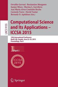 Cover image for Computational Science and Its Applications -- ICCSA 2015: 15th International Conference, Banff, AB, Canada, June 22-25, 2015, Proceedings, Part I