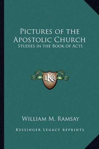 Pictures of the Apostolic Church: Studies in the Book of Acts