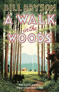 Cover image for A Walk In The Woods: The World's Funniest Travel Writer Takes a Hike