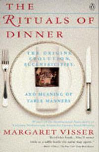 Cover image for The Rituals of Dinner: The Origins, Evolution, Eccentricities And      Meaning of Table Manners