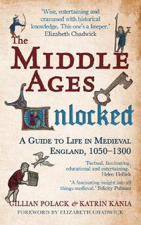 Cover image for The Middle Ages Unlocked: A Guide to Life in Medieval England, 1050-1300