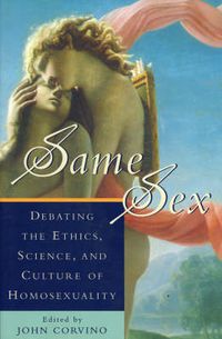 Cover image for Same Sex: Debating the Ethics, Science, and Culture of Homosexuality