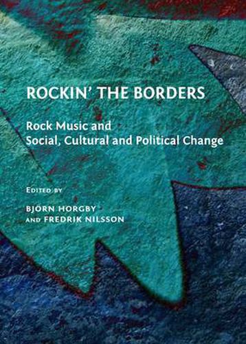 Cover image for Rockin' the Borders: Rock Music and Social, Cultural and Political Change