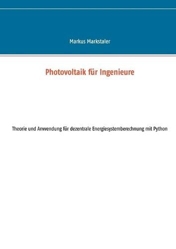 Cover image for Photovoltaik fur Ingenieure: Theorie und Anwendung fur dezentrale Energiesystemberechnung mit Python