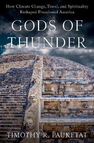 Cover image for Gods of Thunder: How Climate Change, Travel, and Spirituality Reshaped Precolonial America