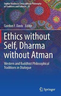 Cover image for Ethics without Self, Dharma without Atman: Western and Buddhist Philosophical Traditions in Dialogue