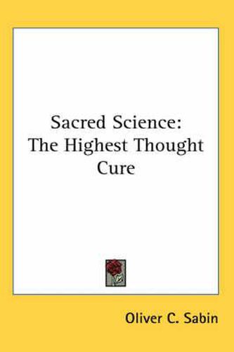 Cover image for Sacred Science: The Highest Thought Cure