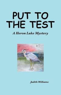 Cover image for Put to the Test: A Heron Lake Mystery