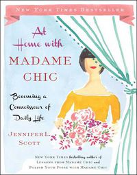 Cover image for At Home with Madame Chic: Becoming a Connoisseur of Daily Life