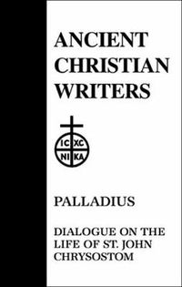 Cover image for 45. Palladius: Dialogue on the Life of St. John Chrysostom